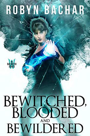 Bewitched, Blooded and Bewildered by Robyn Bachar