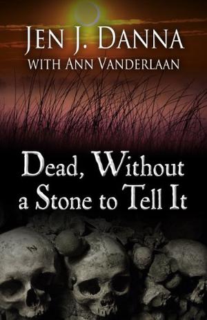Dead, Without  a Stone to Tell It (Abbott and Lowell Forensic Mysteries #1)