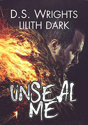 UnSeal Me  (Dark World #2) by D.S. Wrights, Lilith Dark