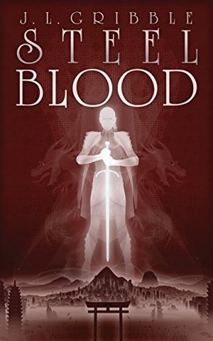 Steel Blood by J.L. Gribble
