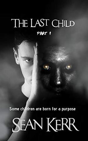 The Last Child - Part 1 by Sean Kerr