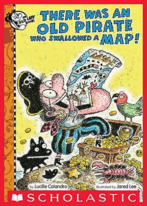 There Was an Old Pirate Who Swallowed a Map! by Lucille Colandro