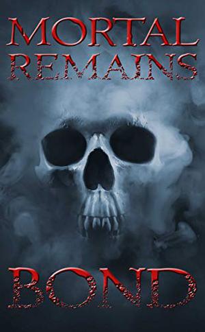 Mortal Remains by Jason Andrew Bond