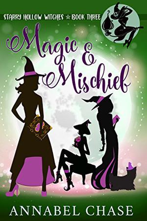 Magic & Mischief (Starry Hollow Witches #3)