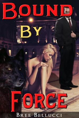 Bound By Force (Bound And Bred For The Billionaire #1)