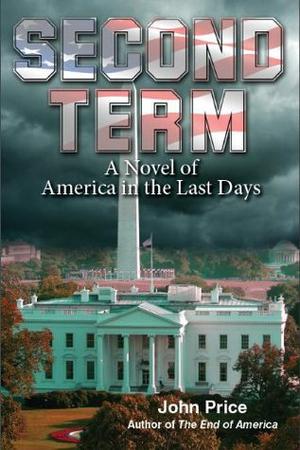Second Term - A Novel of America in the Last Days by John Richard Price