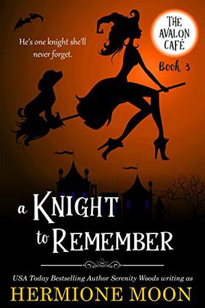 A Knight to Remember by Hermione Moon, Serenity Woods