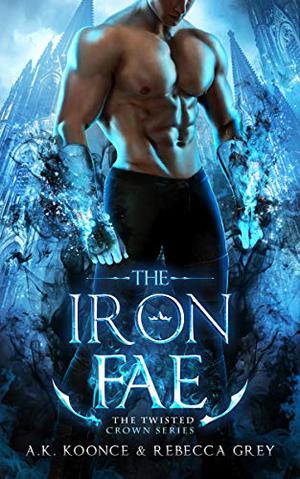 The Iron Fae by A.K. Koonce