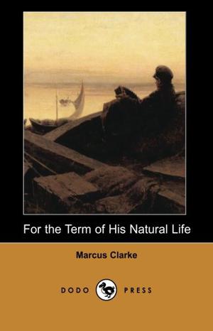 For the Term of His Natural Life by Marcus Clarke