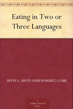 Eating in Two or Three Languages by Irvin S. Cobb