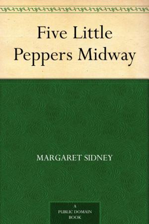 Five Little Peppers Midway by Margaret Sidney
