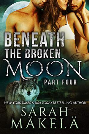 Beneath the Broken Moon: Part Four (Broken #4)