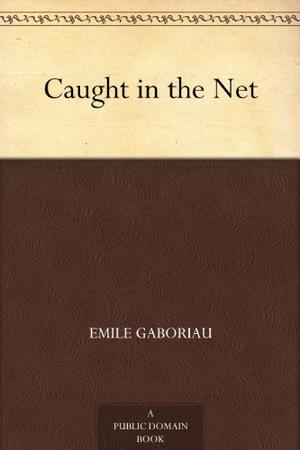 Caught in the Net by Émile Gaboriau