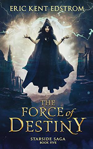 The Force of Destiny (Starside Saga #5)