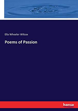 Poems of Passion by Ella Wheeler Wilcox
