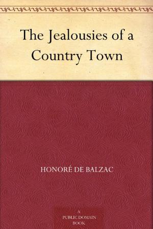 The Jealousies of a Country Town (La Comédie Humaine #36-37)
