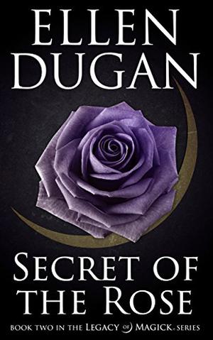 Secret Of The Rose (Legacy of Magick #2)