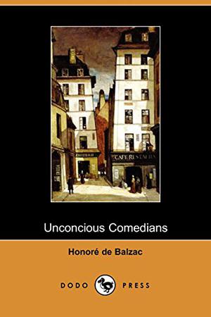 Unconscious Comedians (La Comédie Humaine #50)