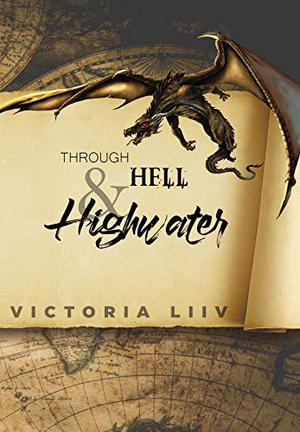 Through Hell & Highwater by Victoria Liiv