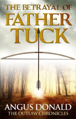 The Betrayal of Father Tuck: An Outlaw Chronicles short story (The Outlaw Chronicles #2.5)