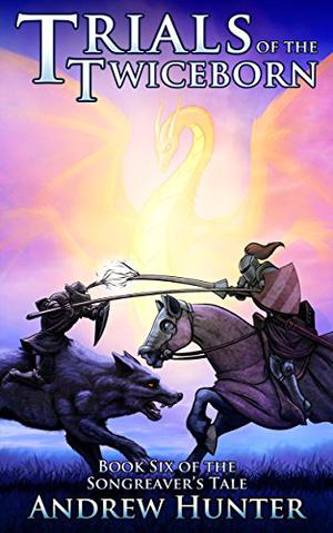Trials of the Twiceborn (The Songreaver's Tale #6)
