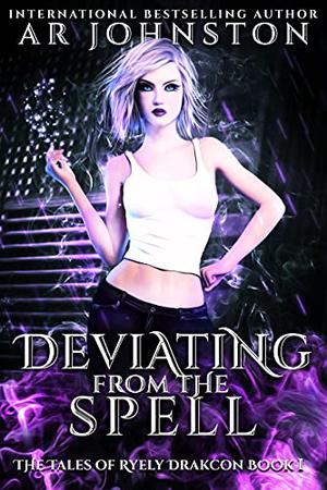 Deviating From The Spell: The Tales of Ryely Drakcon Book 1 by A.R. Johnston