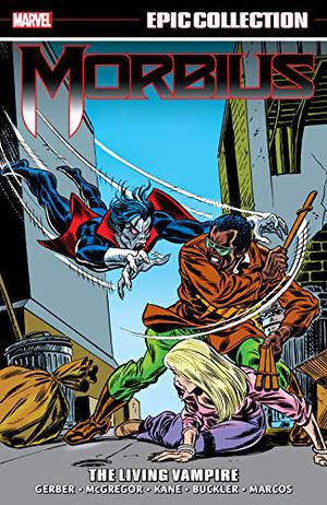 Morbius Epic Collection Vol. 1: The Living Vampire by Steve Gerber, Don McGregor, Roy Thomas, Gerry Conway, Mike Freiedrich, Doug Moench