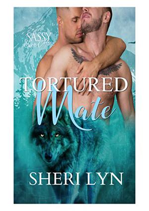 Tortured Mate: Sassy Ever After by Sheri Lyn