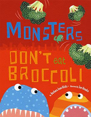 Monsters Don't Eat Broccoli by Barbara Jean Hicks