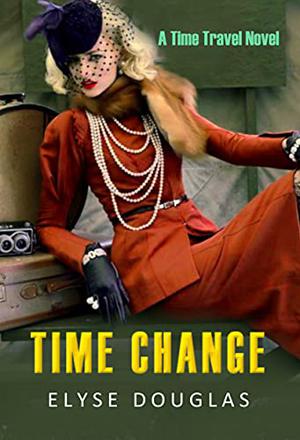 Time Change: A Time Travel Romance Novel by Elyse Douglas
