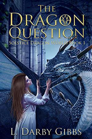 The Dragon Question by L. Darby Gibbs