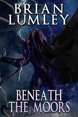 Beneath the Moors by Brian Lumley