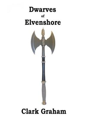 The Dwarves of Elvenshore by Clark Graham