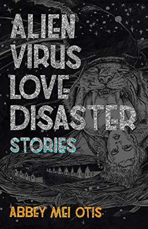 Alien Virus Love Disaster by Abbey Mei Otis