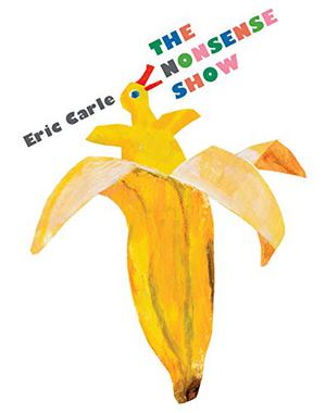 The Nonsense Show by Eric Carle