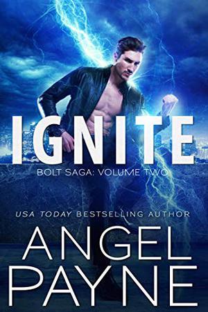 Ignite: Bolt Saga: Volume Two: Parts 4,5 & 6 by Angel Payne