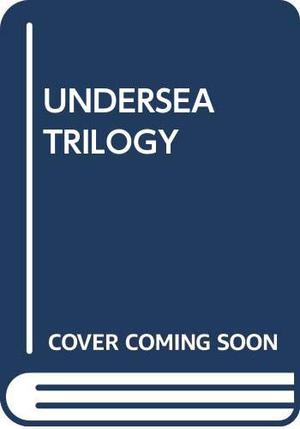 The Undersea Trilogy (Undersea Trilogy #1-3)