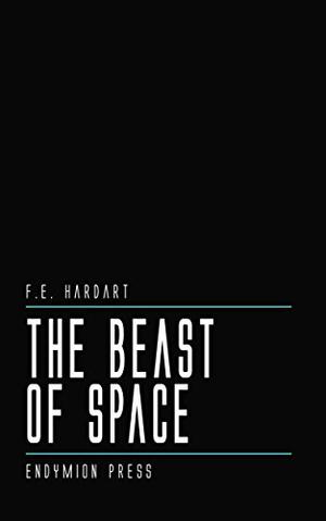 The Beast of Space by F.E. Hardart