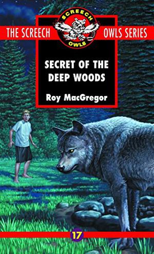 The Secret of the Deep Woods by Roy MacGregor