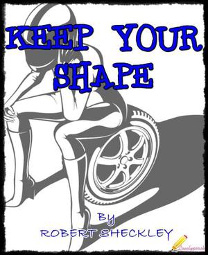 Keep Your Shape by Robert Sheckley