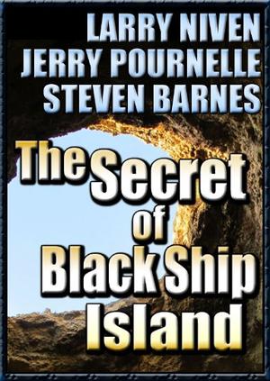 The Secret of Black Ship Island by Larry Niven, Jerry Pournelle, Steven Barnes