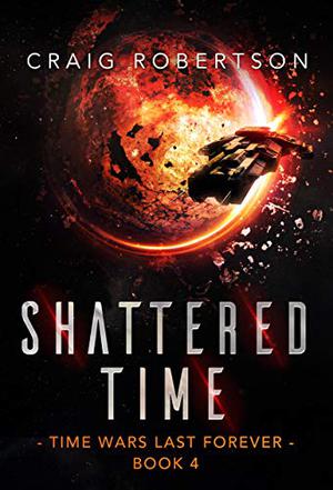 Shattered Time (Time Wars Last Forever #4)