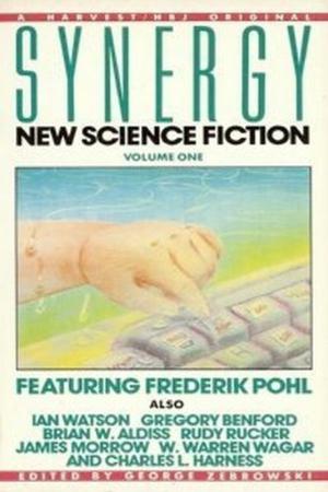 Synergy: New Science Fiction, Volume 1 by George Zebrowski, Gregory Benford, Ian Watson, Charles L. Harness, James Morrow, Frederik Pohl, W. Warren Wagar, Rudy Rucker, Brian W. Aldiss