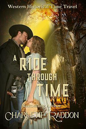 A Ride Through Time: A Time Travel Romantic Novella by Charlene Raddon