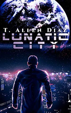 Lunatic City by T. Allen Diaz