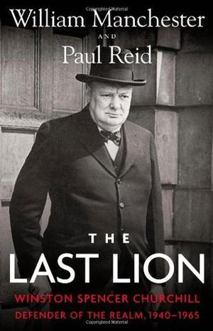 The Last Lion: Winston Spencer Churchill: Defender of the Realm, 1940-1965 (The Last Lion #3)