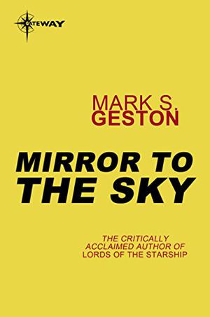 Mirror to the Sky by Mark S. Geston