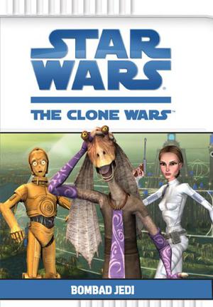 Bombad Jedi (Star Wars: The Clone Wars Beginner Chapterbooks #3)