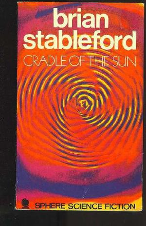 Cradle Of The Sun by Brian M. Stableford