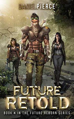Future Retold: A Post-Apocalyptic Harem  (Future Reborn) by Daniel Pierce